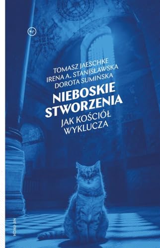Nieboskie stworzenia: Jak Kościół wyklucza
