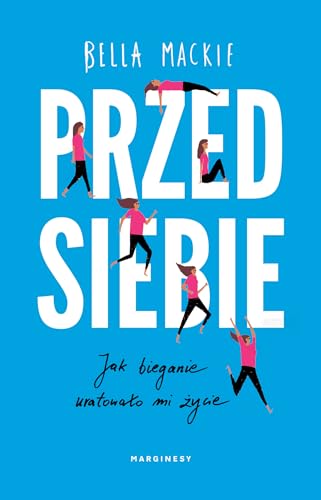 Przed siebie: Jak bieganie uratowa?o mi ?ycie