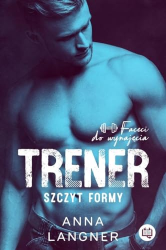 Faceci do wynajecia. Tom 1. Trener. Szczyt formy