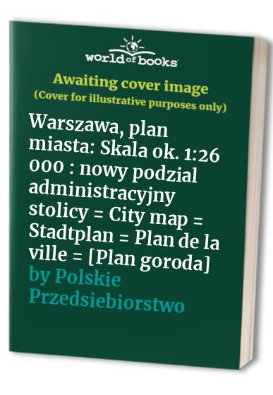 Warszawa, plan miasta: Skala ok. 1:26 000 : nowy podzial administracyjny stolicy = City map = Stadtplan = Plan de la ville = [Plan goroda]