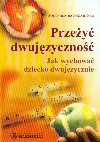 Prze?y? dwuj?zyczno??: Jak wychowa? dziecko dwuj?zycznie