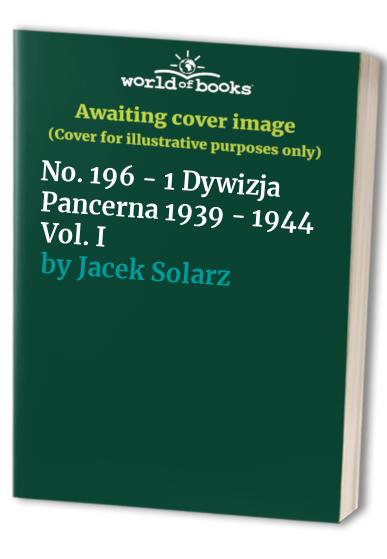 No. 196 - 1 Dywizja Pancerna 1939 - 1944 Vol. I