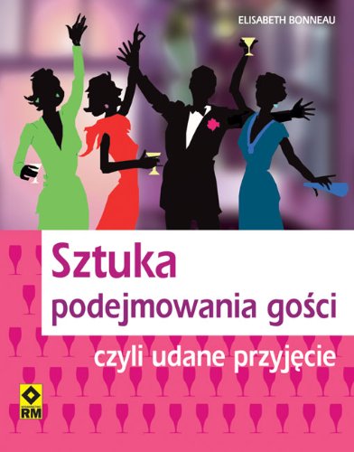 Sztuka podejmowania gosci czyli udane przyjecie