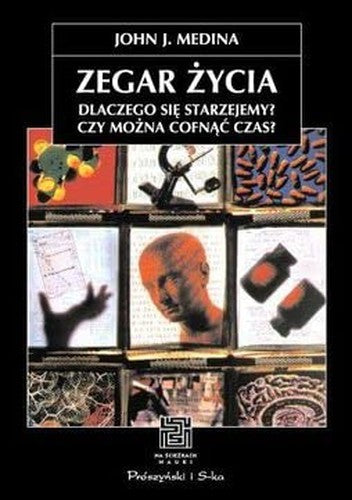 Zegar zycia. Dlaczego si? starzejemy? Czy mo?na cofnac czas?