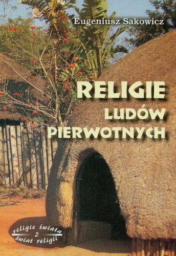 Religie ludów pierwotnych (RELIGIE ŚWIATA-ŚWIAT RELIGII)