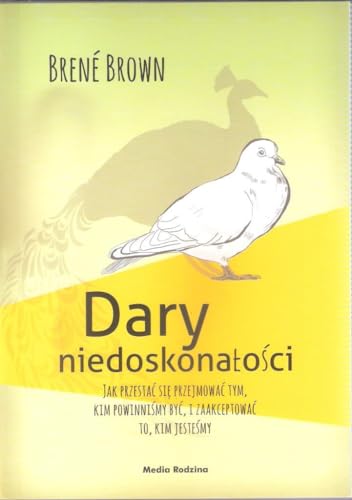 Dary niedoskonalosci: Jak przesta? si? przejmowa? tym, kim powinni?my by?, i zaakceptowa? to, kim jeste?my
