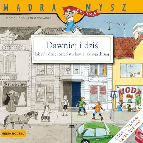 M?dra mysz Dawniej i dzi?: Jak ?y?y dzieci przed stu laty, a jak ?yj? teraz