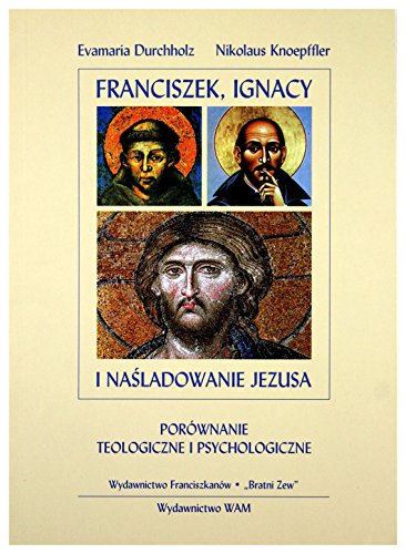 Franciszek, Ignacy I NaĹladowanie Jezusa. PorĂlwnanie teologiczne i psychologiczne [KSIÄĹťKA]