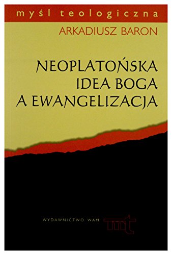 NeoplatoĹ ska Idea Boga A Ewangelizacja. Analiza anonimowego komentarza do "Parmenidesa" Platona na tle myĹ li plotyĹ sko-porfiriaĹ skiej [KSIĄĹťKA]