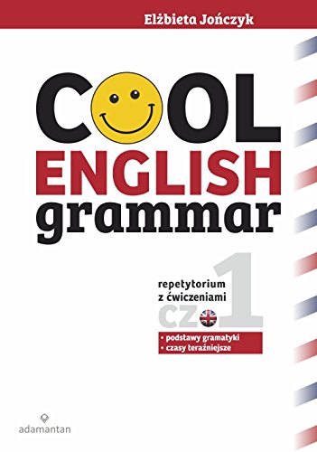 Cool English Grammar Repetytorium z cwiczeniami Czesc 1: Podstawy gramatyki, czasy tera?niejsze