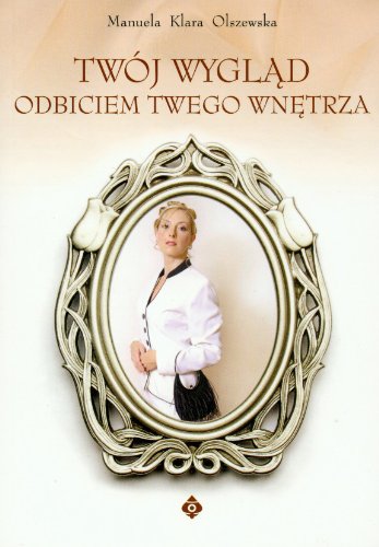 Twój wygląd odbiciem Twego wnętrza