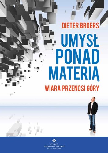 Umysl ponad materia: Wiara przenosi góry