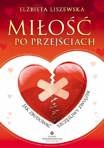 Milosc po przejsciach: Jak zbudowa? szcz??liwy zwi?zek