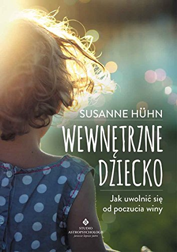 Wewnetrzne dziecko: Jak uwolni? si? od poczucia winy