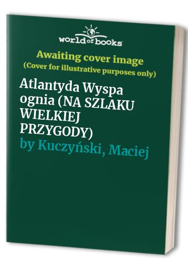 Atlantyda Wyspa ognia (NA SZLAKU WIELKIEJ PRZYGODY)