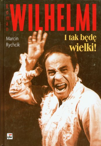 Roman Wilhelmi I tak b?d? wielki