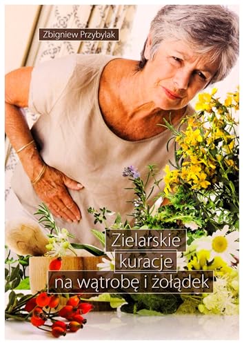 Zielarskie kuracje na wÄtrobÄ i ĹzoĹÄdek - Zbigniew Przybylak [KSIÄĹťKA]