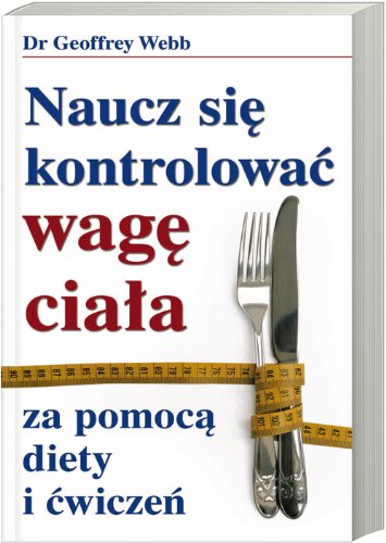 Naucz sie kontrolowac wage ciala za pomoca diety i cwiczen