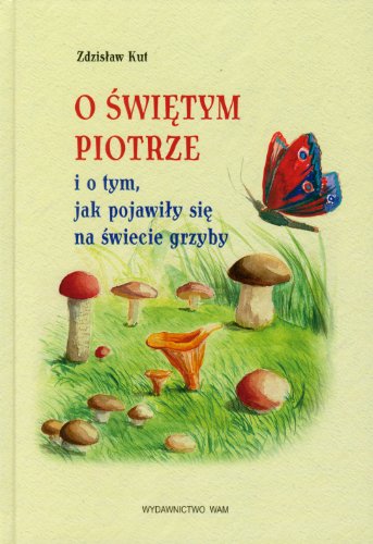 O Swietym Piotrze i o tym, jak pojawily sie na swiecie grzyby