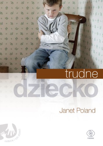 Trudne dziecko (RODZICE I ICH DZIECI)
