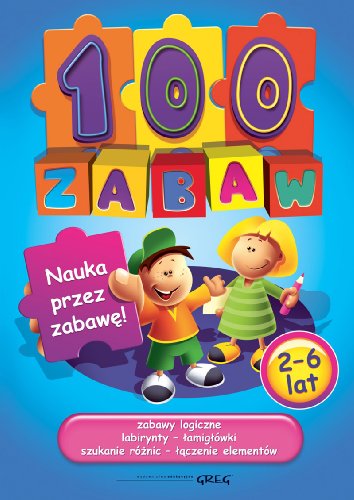 100 zabaw: 2-6 lat