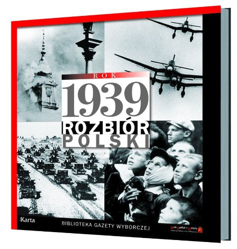 Rok 1939 Rozbiór Polski (BIBLIOTEKA GAZETY WYBORCZEJ)