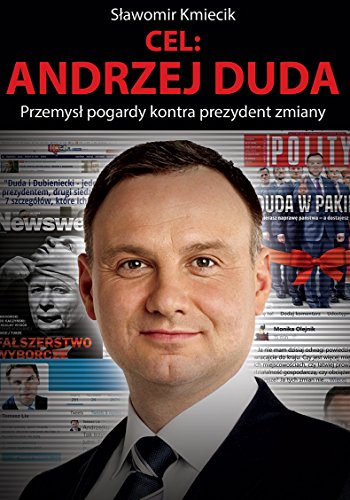 Cel: Andrzej Duda: Przemys? pogardy kontra prezydent zmiany