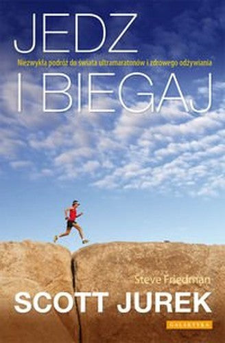 Jedz i biegaj. Niezwykla podroz do swiata ultra maratonow i zdrowego odzywiania (polish)