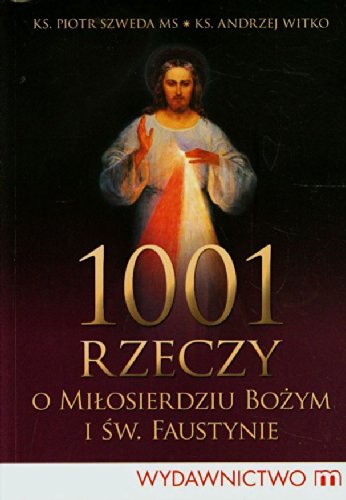 1001 rzeczy o milosierdziu bozym i sw. Faustynie