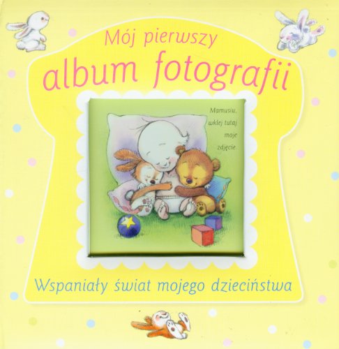 Mój pierwszy album fotografii: Wspanialy swiat mojego dziecinstwa