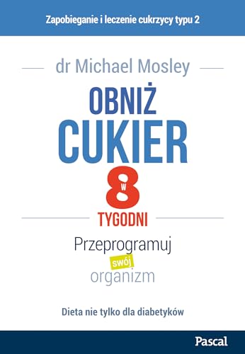 Obniz cukier w 8 tygodni. Przeprogramuj swoj organizm