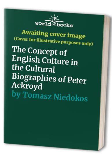 The Concept of English Culture in the Cultural Biographies of Peter Ackroyd