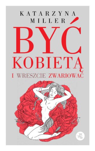 Byc kobieta i wreszcie zwariowac