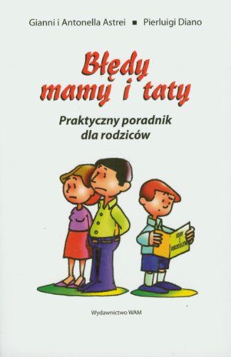 Błędy mamy i taty: Praktyczny poradnik dla rodziców