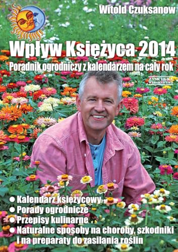 Wp?yw Ksi??yca 2014: Poradnik ogrodniczy z kalendarzem na ca?y rok