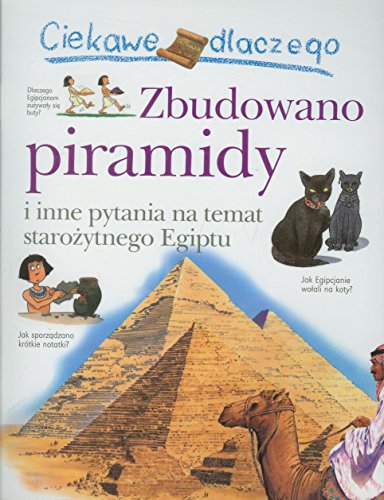 Ciekawe dlaczego Zbudowano piramidy: i inne pytania na temat staro?ytnego Egiptu