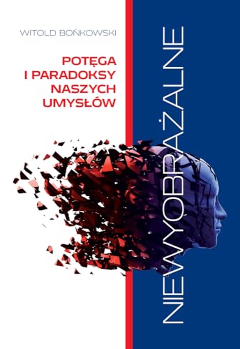 Niewyobrazalne Potega i paradoksy naszych umyslow