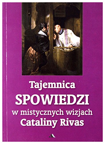 Tajemnica Spowiedzi w mistycznych wizjach Cataliny Rivas