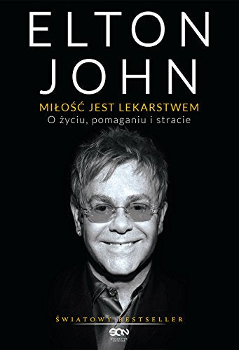 Elton John Milosc jest lekarstwem: O ?yciu, pomaganiu i stracie