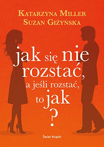 Jak sie nie rozstac, a jesli rozstac, to jak? (Polish Edition)
