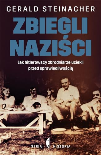 Zbiegli nazisci: Jak hitlerowscy zbrodniarze uciekli przed sprawiedliwością (Historia/Historie)