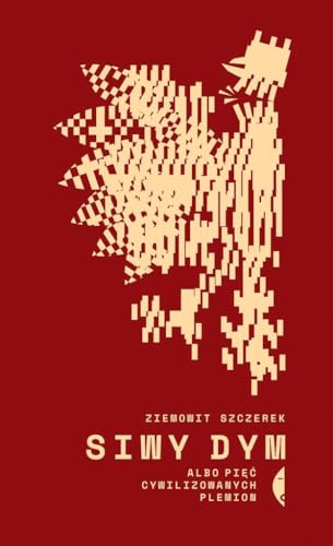 Siwy dym albo piec cywilizowanych plemion (Polish Edition)