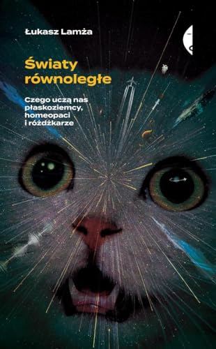 Światy równoległe: Czego uczą nas płaskoziemcy, homeopaci i różdżkarze