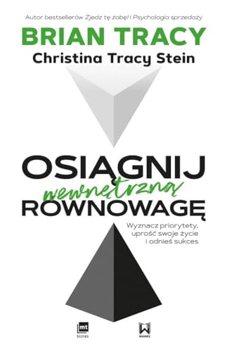 OsiÄgnij wewnÄtrznÄ rĂlwnowagÄ. Wyznacz priorytety uproĹÄ swoje Ĺzycie i odnieĹ sukces - Brian Tracy, Christina Stein [KSIÄĹťKA]