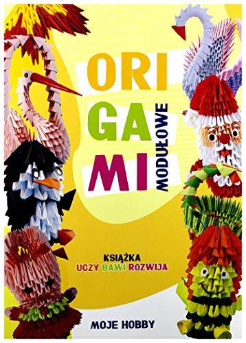 Origami modulowe: Ksi??ka uczy, bawi, rozwija (MOJE HOBBY)