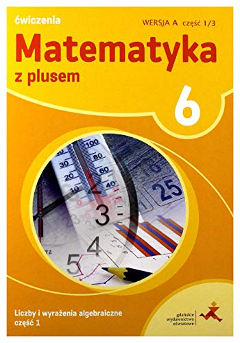 Matematyka z plusem Äwiczenia dla klasy 6 liczby i wyraĹzenia algebraiczne wersja a czÄĹÄ 1/3 SzkoĹa podstawowa - Zofia BolaĹek, MaĹgorzata Dobrowolska, Adam Mysior [KSIÄĹťKA]