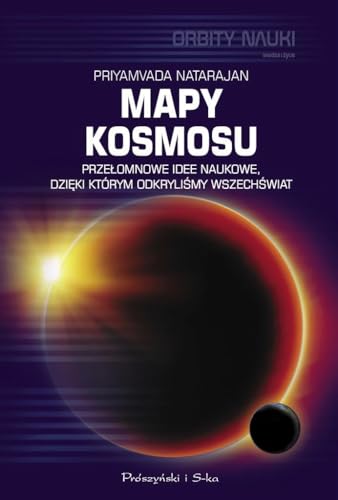 Mapy kosmosu. Przelomowe idee naukowe, dzieki ktorym odkrylismy Wszechswiat