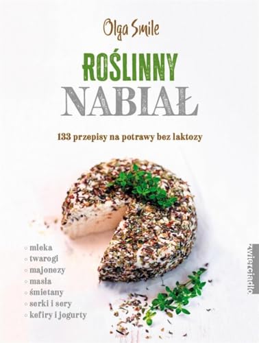 Ro?linny nabia?: 133 przepisy na potrawy bez laktozy