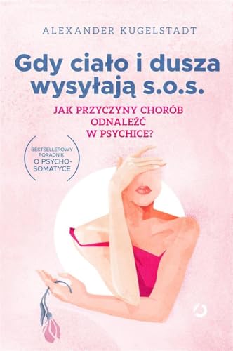 Gdy ciało i dusza wysyłają SOS: Jak przyczyny chorób odnaleźć w psychice
