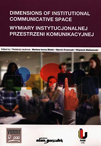 Dimensions of Institutional Communicative Space Wymiary instytucjonalnej przestrzeni komunikacyjnej